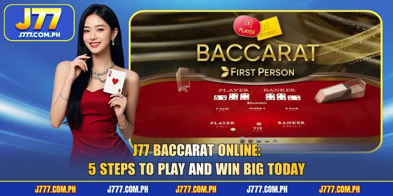 j77-baccarat-online-5-steps-to-play-and-win-big-today