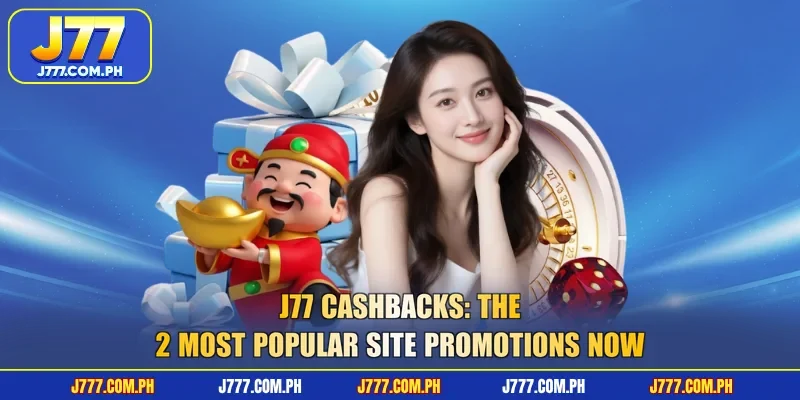 j77-cashbacks-the-2-most-popular-site-promotions-now