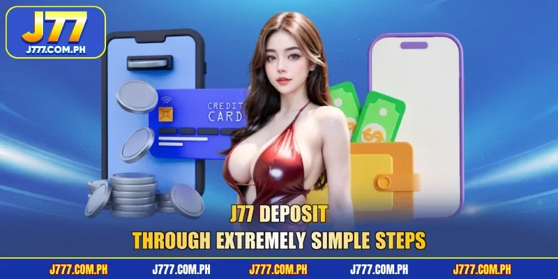 j77-deposit-through-extremely-simple-steps