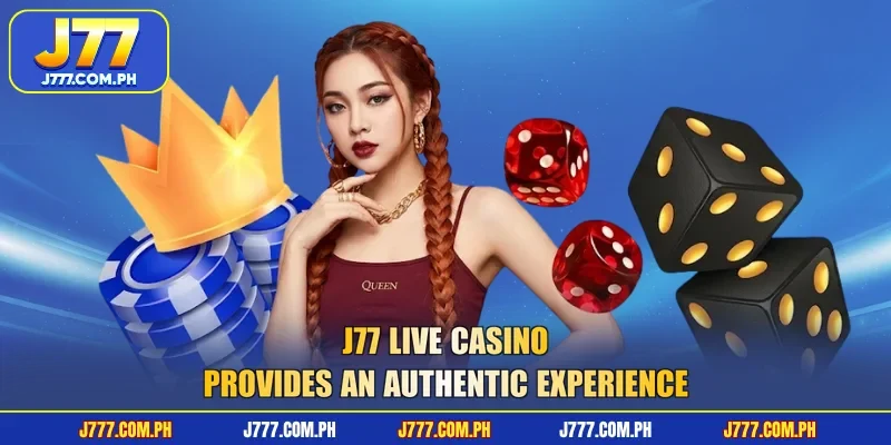 j77-live-casino-provides-an-authentic-experience