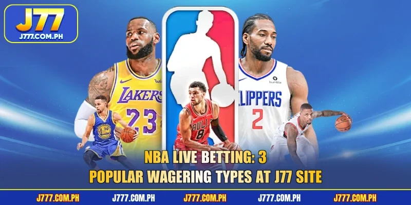 nba-live-betting-3-popular-wagering-types-at-j77-site