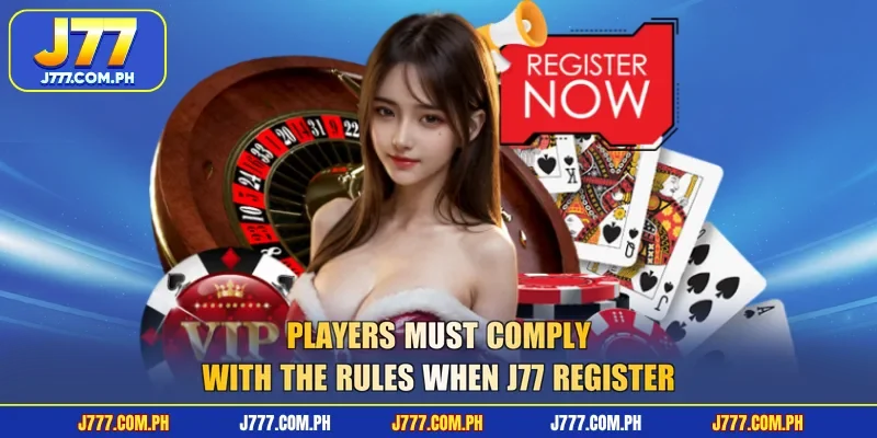 players-must-comply-with-the-rules-when-j77-register