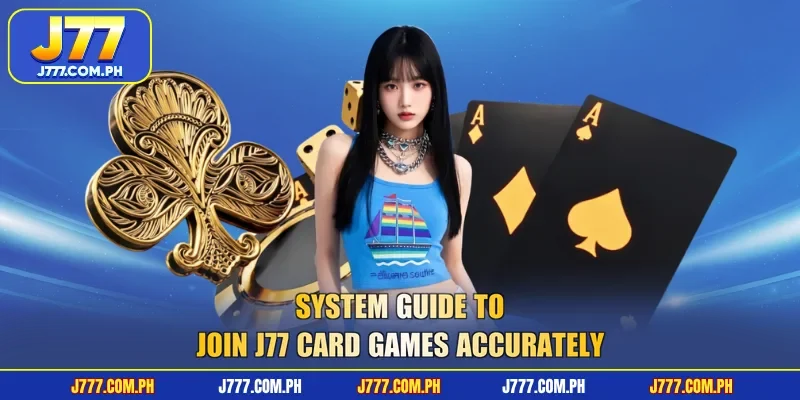system-guide-to-join-j77-card-games-accurately