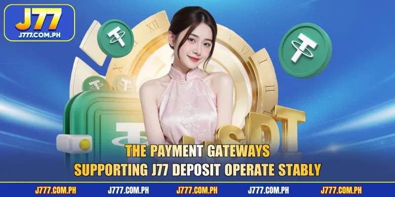 the-payment-gateways-supporting-j77-deposit-operate-stably