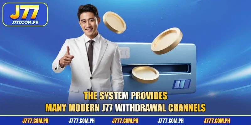 the-system-provides-many-modern-j77-withdrawal-channels